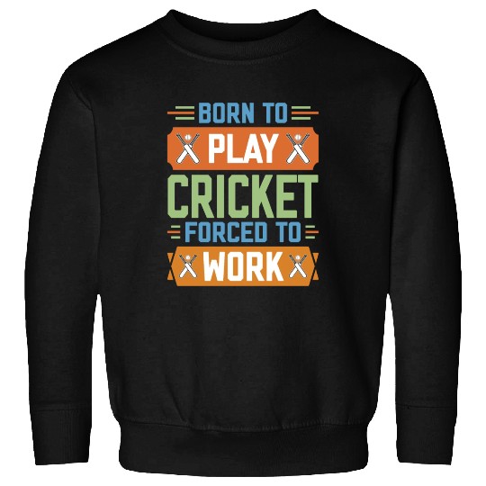Born to Play Cricket Funny Cricketer Sweatshirts