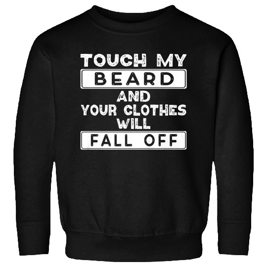 Touch Beard Your Clothes Fall Sweatshirts