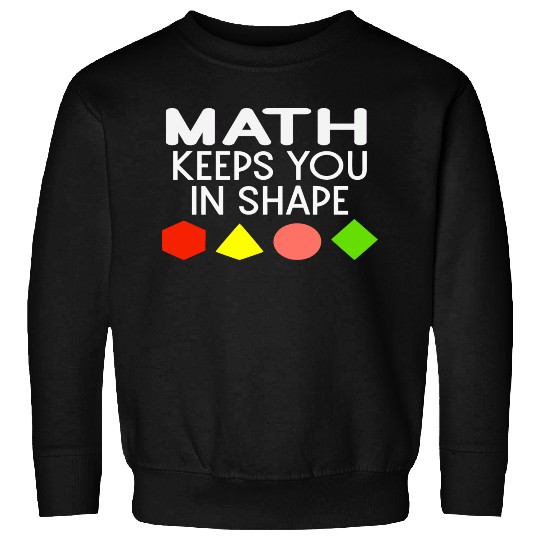 Funny Math Keeps You In Shape Geometric Shapes Sweatshirts