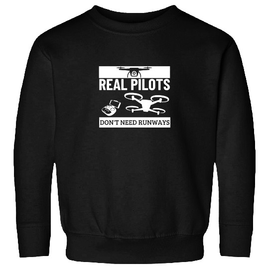 Quadcopter Real Pilots Don't Need Runways Funny Sweatshirts