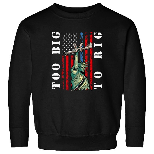 Too Big to Rig 2024 Trump Saying Trump 2024 Sweatshirts