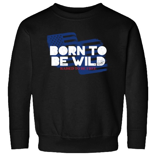 Born To Be Wild Raised To Be Free 4th of July Sweatshirts