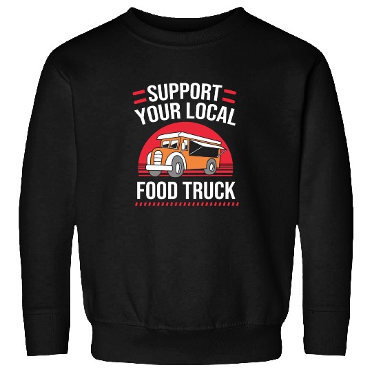 Street Food Truck Support Your Local Food Truck Sweatshirts