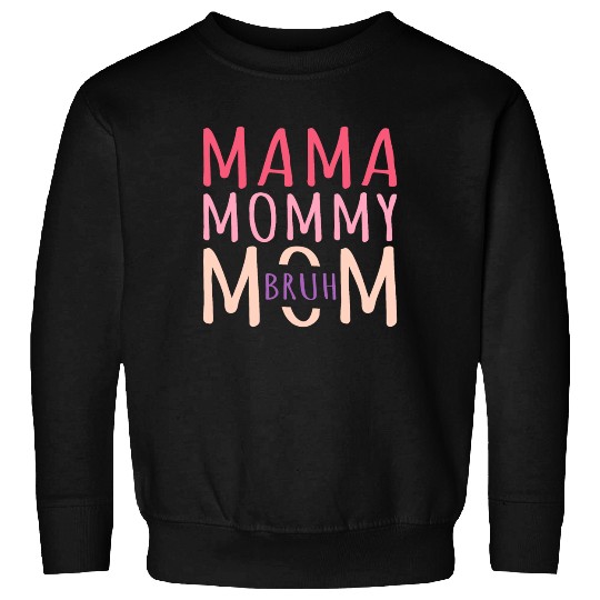 Mama Mommy Mom Bruh Mothers Day Sweatshirts