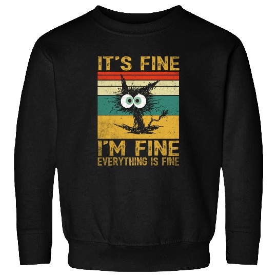 its fine im fine everything is fine | Funny Cat Sweatshirts