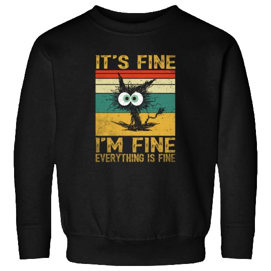 its fine im fine everything is fine | Funny Cat Sweatshirts
