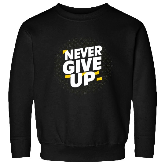 Never Give Up Sweatshirts