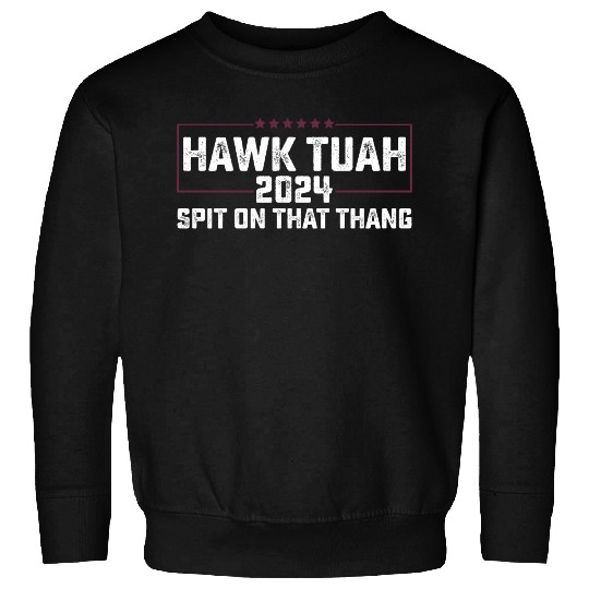 Hawk Tuah 2024 Spit On That Thing Presidential Can Sweatshirts