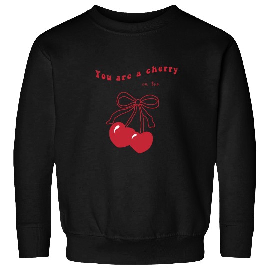 you're a cherry Sweatshirts