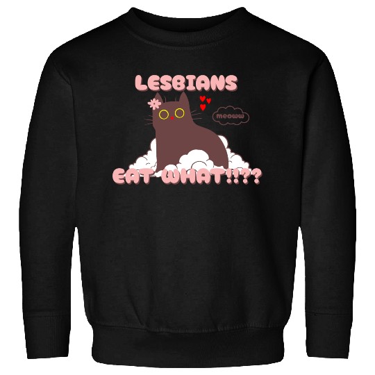 Lesbians Eat What Funny Cat Sweatshirts