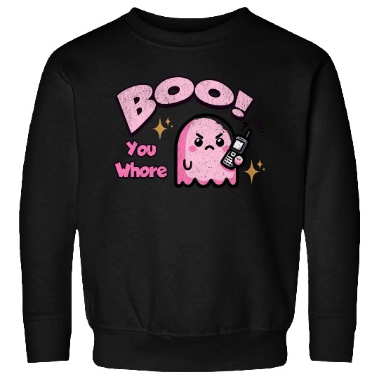 Boo You Whore Ghost Sweatshirts
