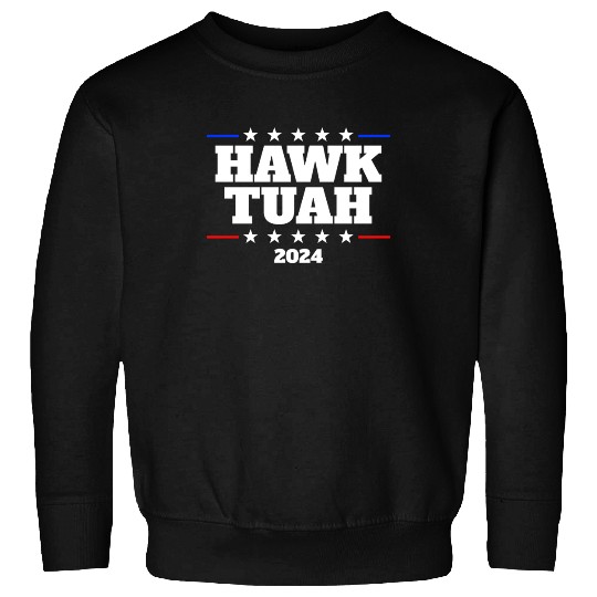 Hawk Tuah 2024 Elect Hawk Tuah Sweatshirts