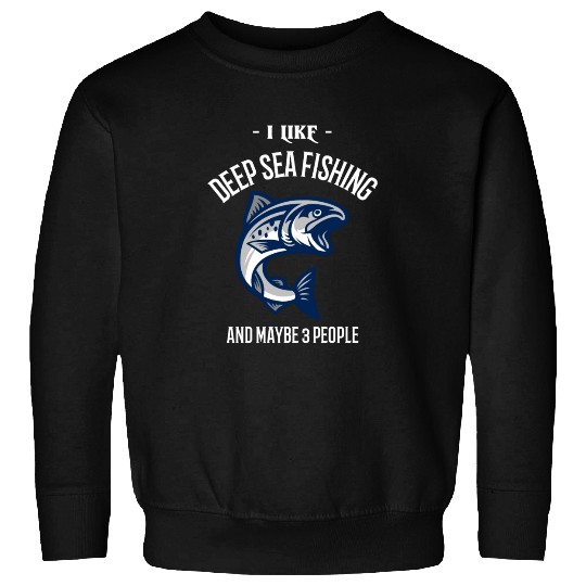 I Like Deep Sea Fishing And Maybe 3 People Sweatshirts