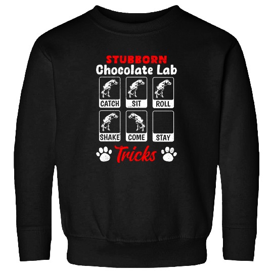 Labrador STUBBORN CHOCOLATE LAB TRICKS Sweatshirts