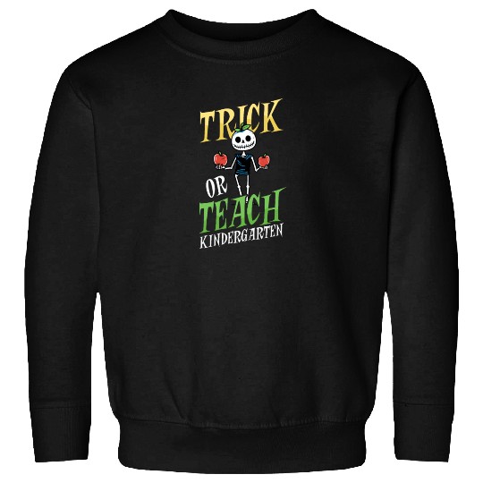 Kindergarten Teacher Trick Or Teach Skeleton Sweatshirts
