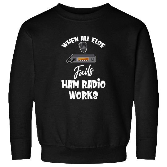 When All Else Fails Ham Radio Works Antenna Sweatshirts