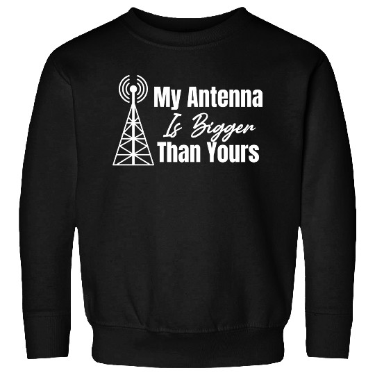 My Antenna Is Bigger Than Yours Ham Radio Antique Sweatshirts