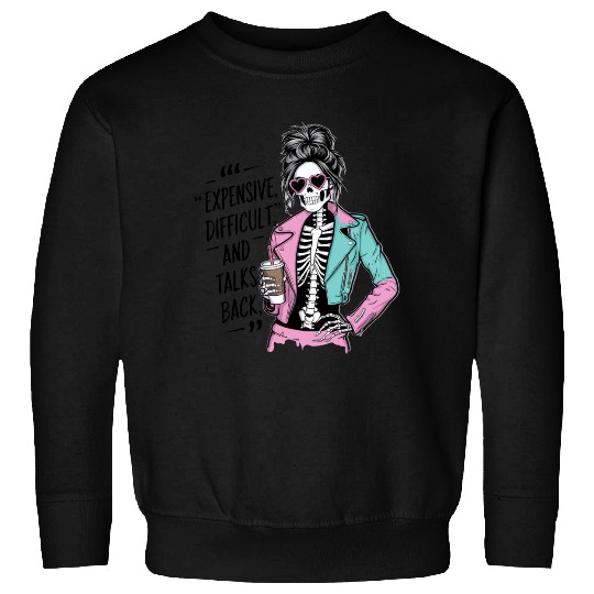 expensive difficult and talks back Sweatshirts