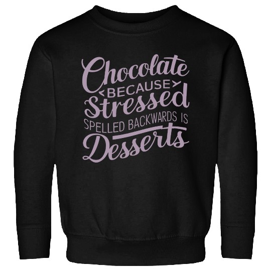 Chocolate desserts stress funny dessert quote Sweatshirts