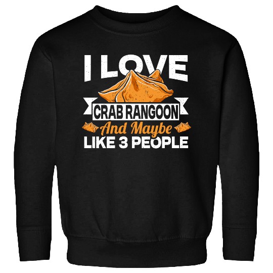 I Love Crab Rangoon And Maybe 3 People Sweatshirts