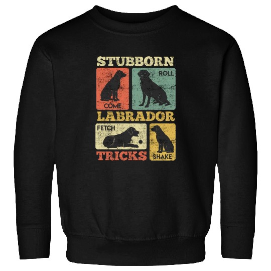 Labrador Lover STUBBORN LABRADOR TRICKS Labrador Sweatshirts