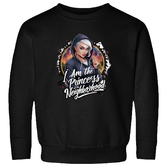 I am the princess of the neighbourhood Sweatshirts