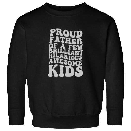 Proud Father of a Few Brilliant Hilarious Awesome Sweatshirts
