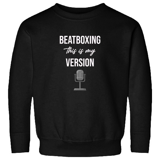 Beatboxing This Is My Version Drummer Hiphop Sweatshirts