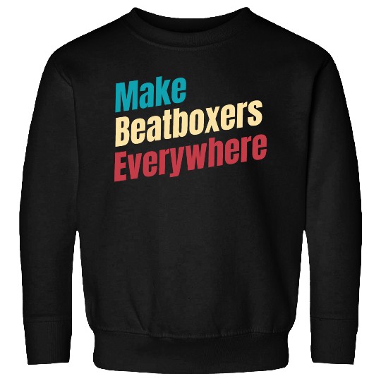 Make Beatboxers Everywhere Drummer Hiphop Artist Sweatshirts