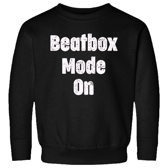 Beatbox Mode On Beatboxing Drummer Hiphop Artist Sweatshirts