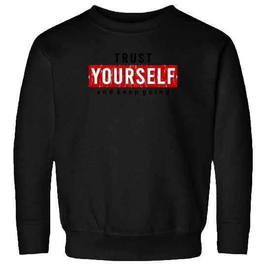 Trust Yourself And Keep Going Motivated Sweatshirts