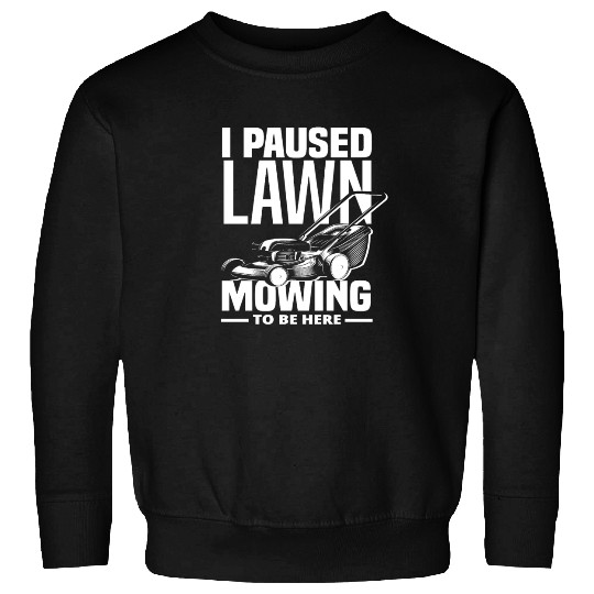 Landscaper Gardener Lawn Mowing Paused Sweatshirts