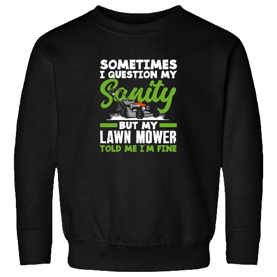 Landscaper Gardener Sanity Lawn Mower Sweatshirts