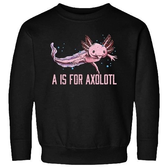 A Is for Axolotl Animal Meme Funny Animal Pun Humo Sweatshirts