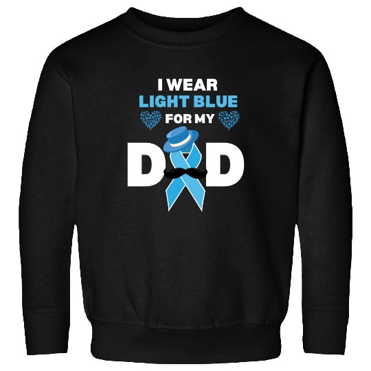 I Wear Light Blue for my Dad Prostate Cancer Aware Sweatshirts