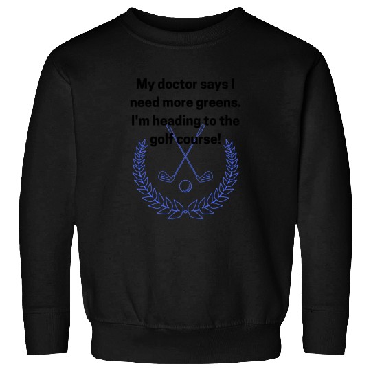 My doctor says I need more greens. Sweatshirts