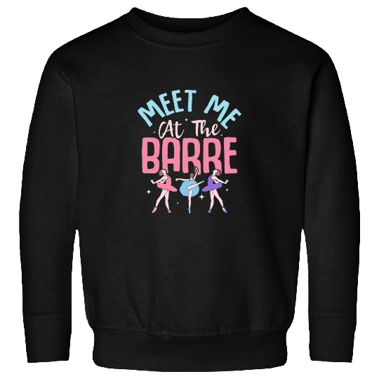 Meet Me At The Barre Ballet Ballerina Sweatshirts