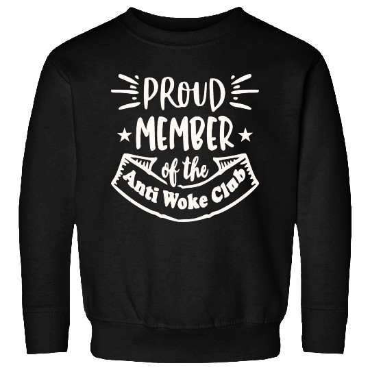 Proud Member Anti Woke Club LIKE US ON FACEBOOK Sweatshirts