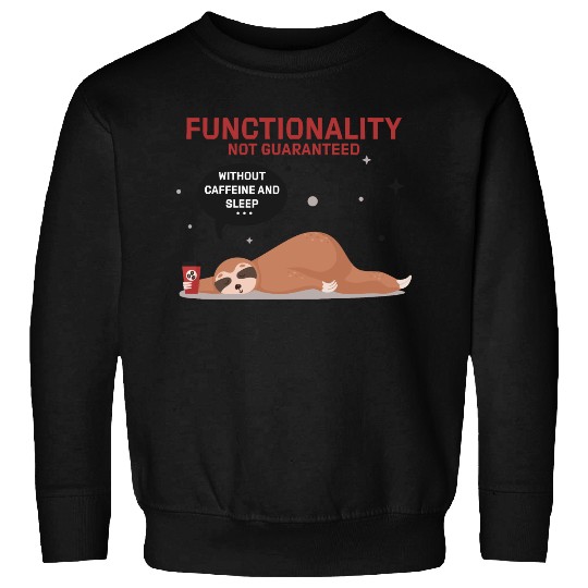 funny Sloth Functionality not guaranteed Sweatshirts