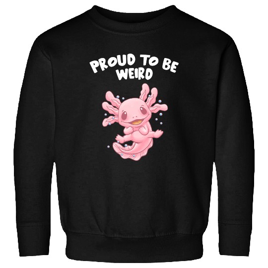 Proud to Be Weird Axolotl Animal Lover Salamander Sweatshirts