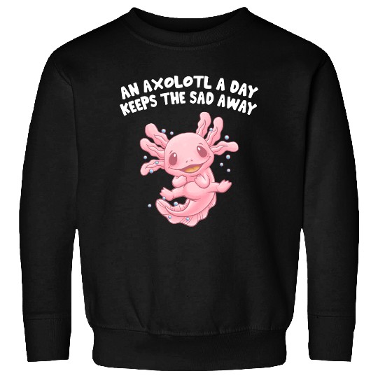Axolotl a Day Keeps the Sad Away Funny Salamander Sweatshirts