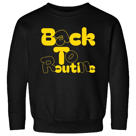 Back to routine Sweatshirts, back to school gift