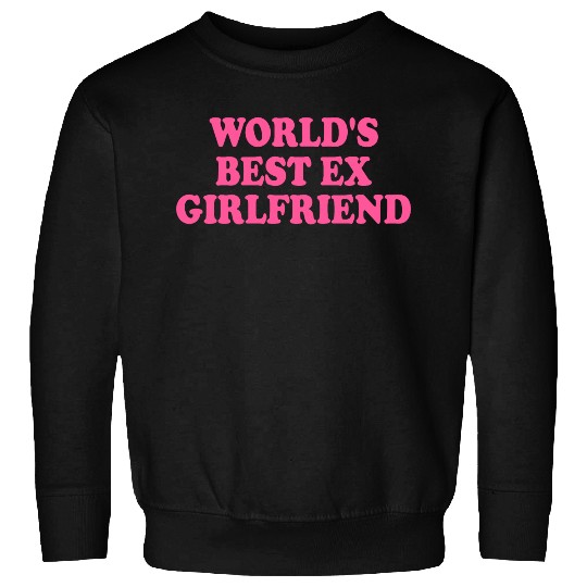 world's best ex girlfriend Sweatshirts