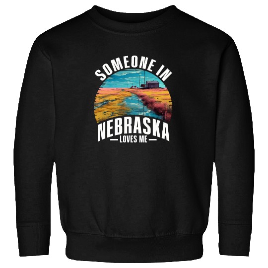 Someone In Nebraska Loves Me Sweatshirts