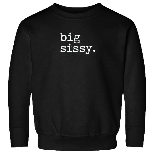 Big Sissy Sweatshirts
