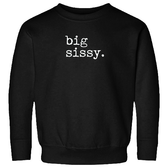 Big Sissy Sweatshirts