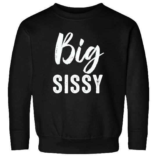 Big Sissy Sweatshirts