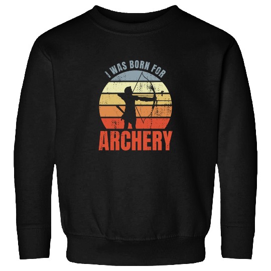 I Was Born For Archery Sweatshirts