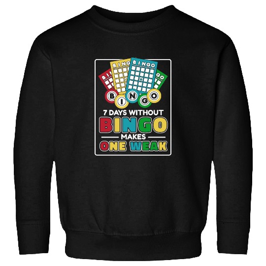 7 Days Without Bingo Makes One Weak Caller Sweatshirts