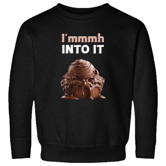 I'mmmh Into It Sweatshirts